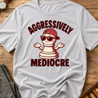 Aggressively Mediocre T-Shirt