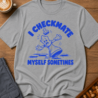 I Checkmate Myself Sometimes T-Shirt