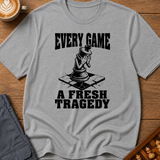 Every Game A Fresh Tragedy T-Shirt