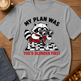 My Plan Was You'd Blunder First T-Shirt