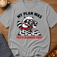 My Plan Was You'd Blunder First T-Shirt