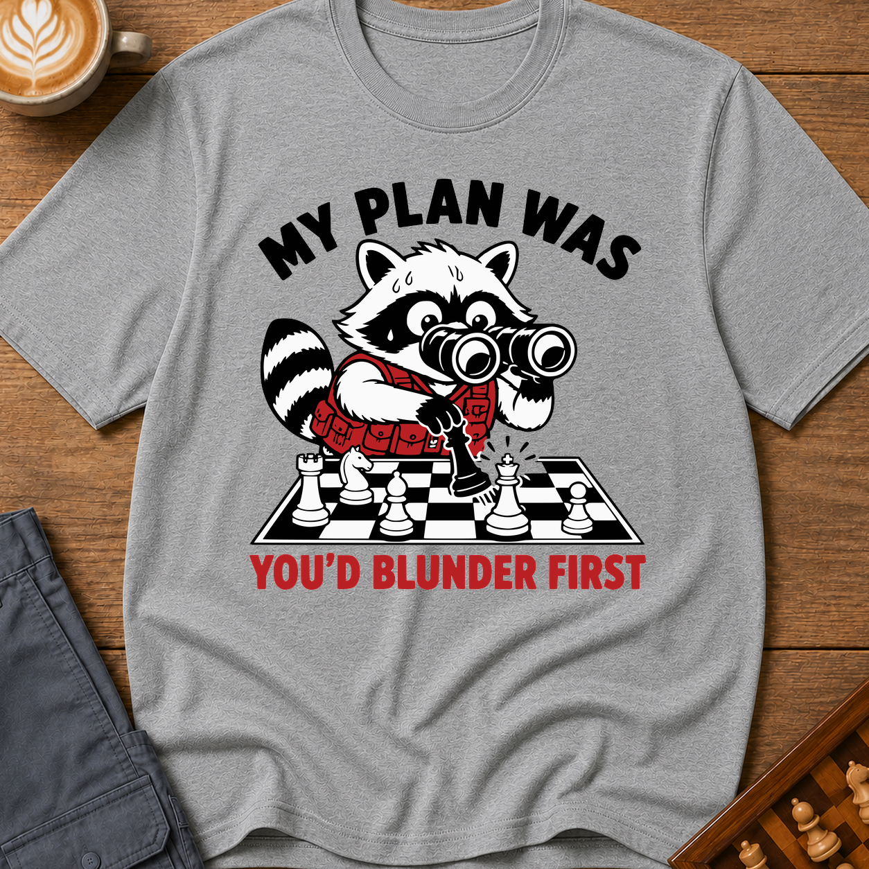 My Plan Was You'd Blunder First T-Shirt