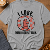 I Lose Therefore I Play Again T-Shirt