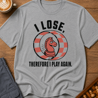 I Lose Therefore I Play Again T-Shirt