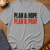 Plan A Hope Plan B Pray T-Shirt