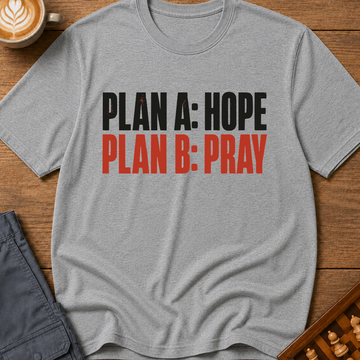 Plan A Hope Plan B Pray T-Shirt