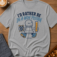 Rather Be in a Won Position T-Shirt