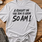 A Knight On The Rim Is Grim T-Shirt