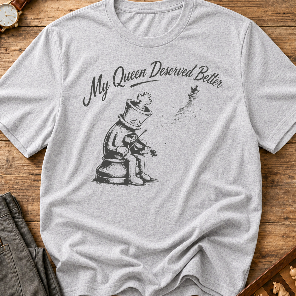 My Queen Deserved Better T-Shirt