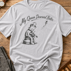 My Queen Deserved Better T-Shirt