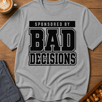 Sponsored By Bad Decisions T-Shirt