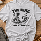 The King Takes All The Credit T-Shirt