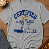 Certified Wood-Pusher T-Shirt