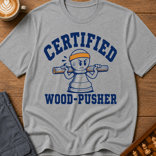 Certified Wood-Pusher T-Shirt