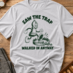 Saw The Trap Walked In Anyway T-Shirt