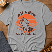 All Vibes No Calculation T-Shirt