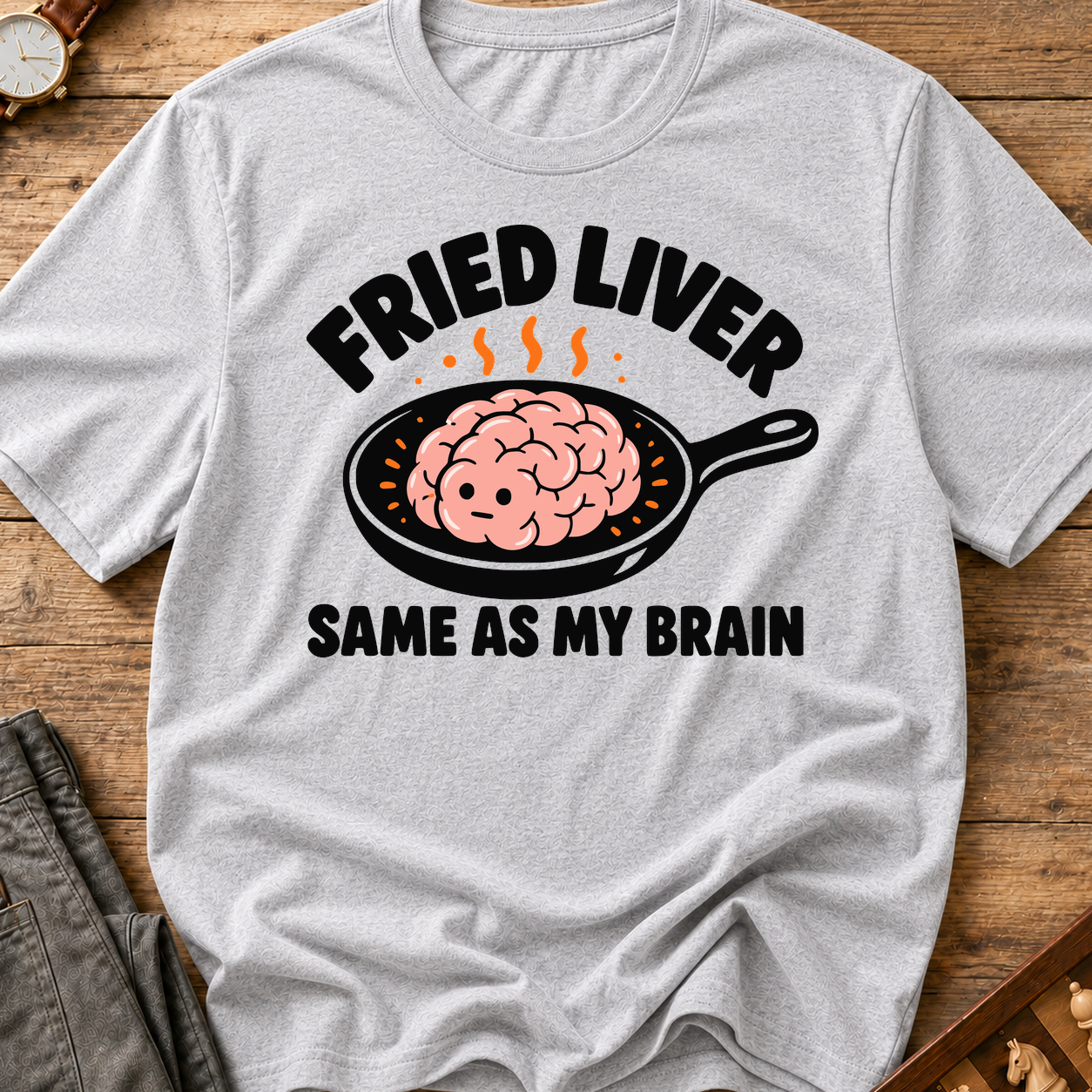 Fried Liver Same As My Brain T-Shirt