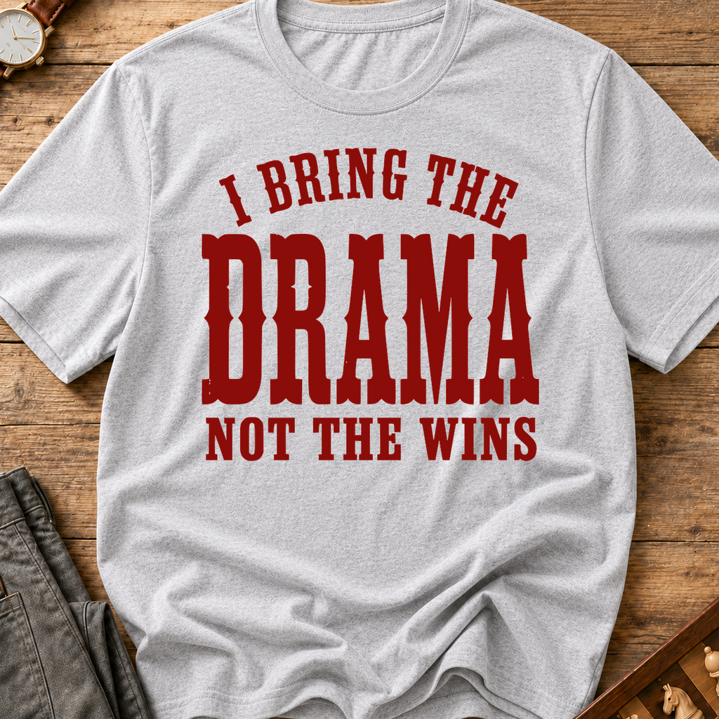 I Bring The Drama Not The Wins T-Shirt