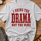 I Bring The Drama Not The Wins T-Shirt