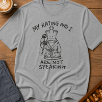 My Rating And I Aren't Speaking T-Shirt
