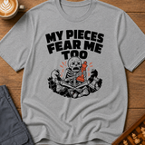My Pieces Fear Me Too T-Shirt