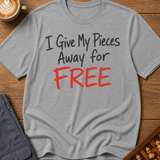 I Give My Pieces Away Free T-Shirt
