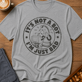 Not A Bot Just Bad T-Shirt