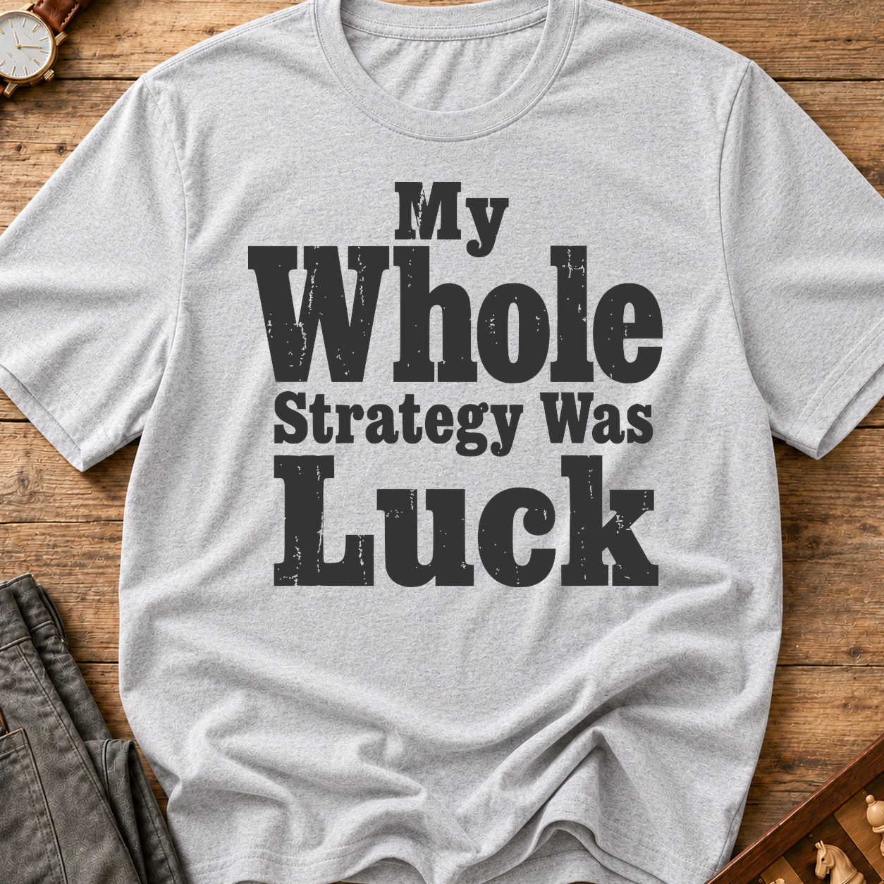 My Whole Strategy Was Luck T-Shirt