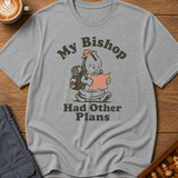 My Bishop Had Other Plans T-Shirt