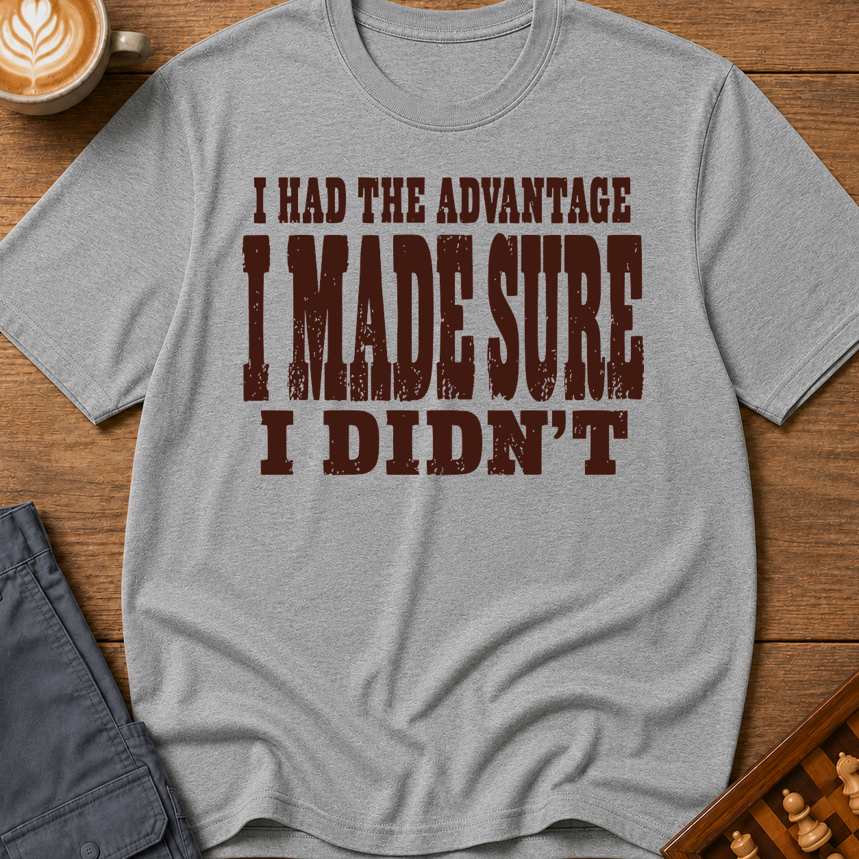 I Made Sure I Didn't T-Shirt