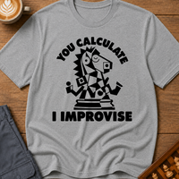 You Calculate I Improvise T-Shirt
