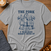 The Fork I Walked Right Into It T-Shirt
