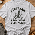 I Run Out Of Good Moves T-Shirt
