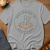 Resigning Is Self Care T-Shirt