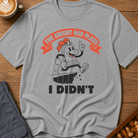 The Knight Had Plans I Didn't T-Shirt