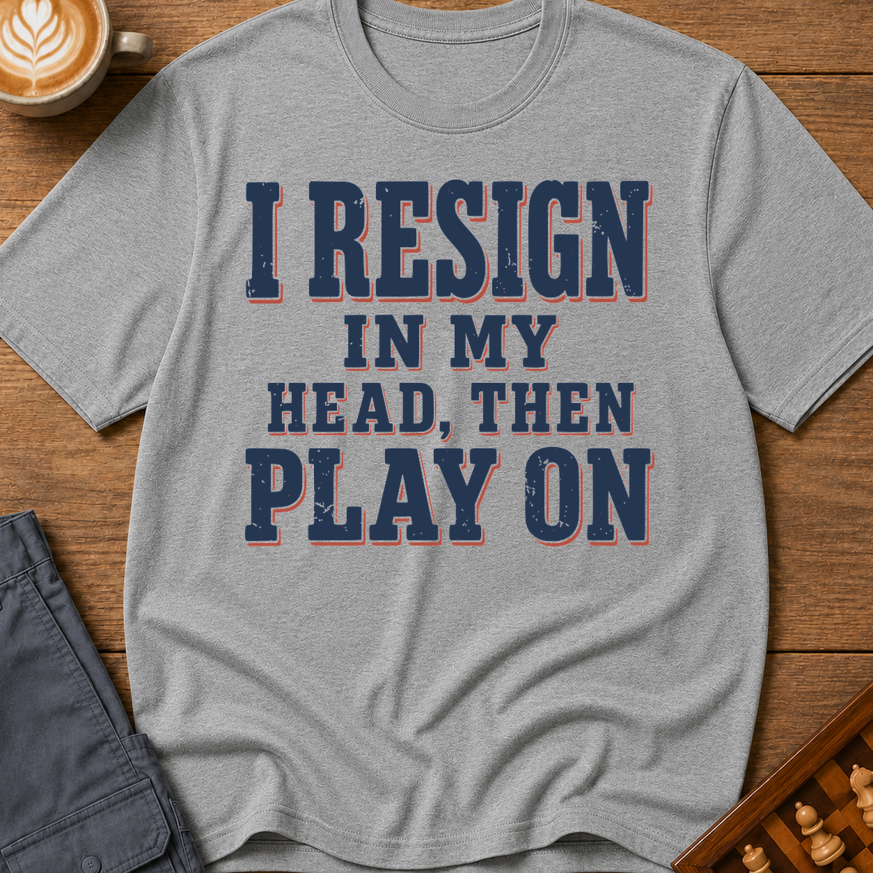 I Resign In My Head Then Play On T-Shirt