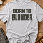 Born To Blunder T-Shirt