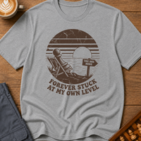 Forever Stuck At My Own Level T-Shirt