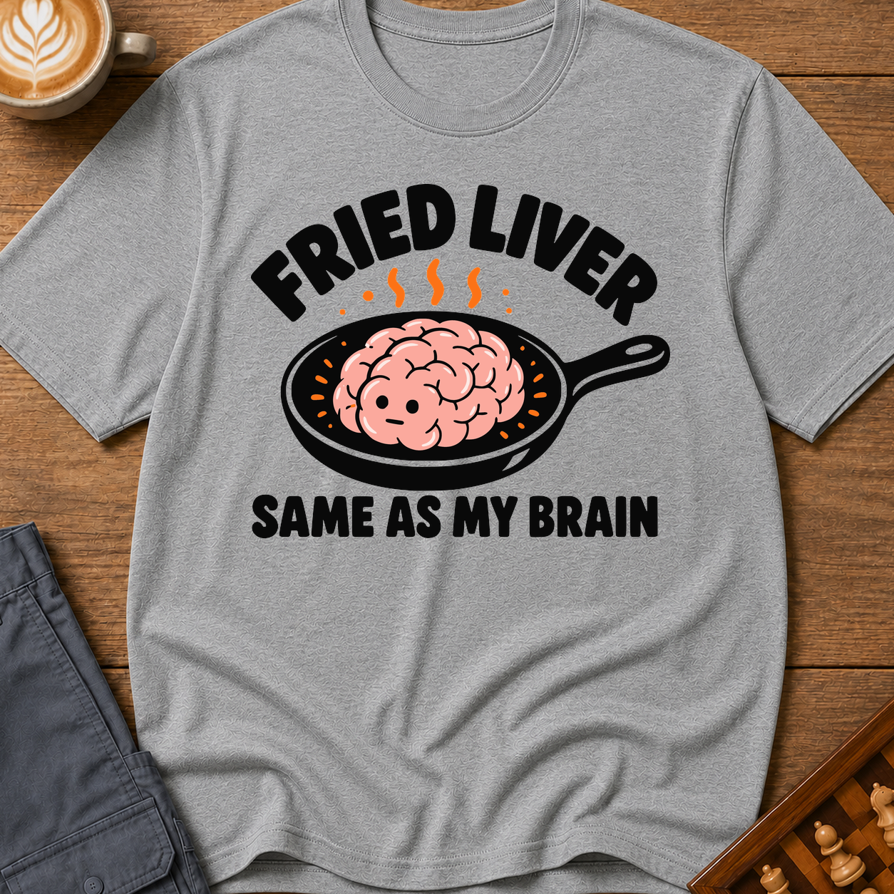 Fried Liver Same As My Brain T-Shirt
