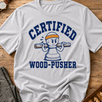 Certified Wood-Pusher T-Shirt
