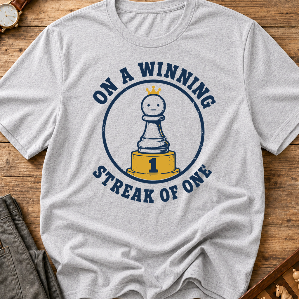 On A Winning Streak Of One T-Shirt