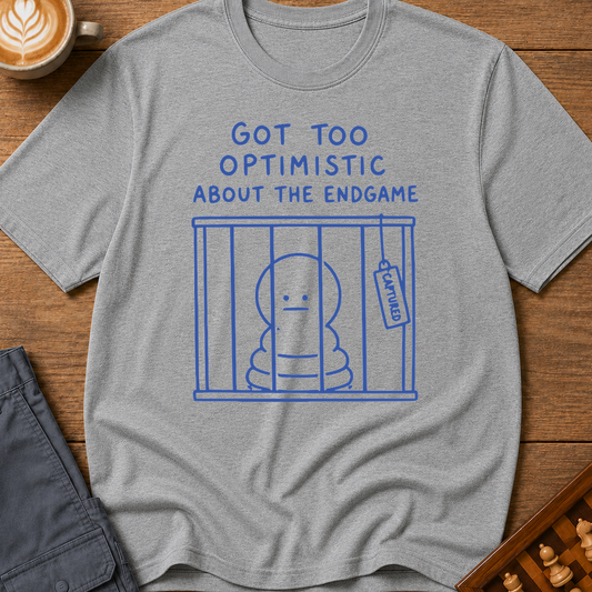 Too Optimistic About the Endgame T-Shirt