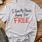 I Give My Pieces Away Free T-Shirt