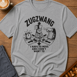 Zugzwang I Have To Move And I Don't Want To T-Shirt