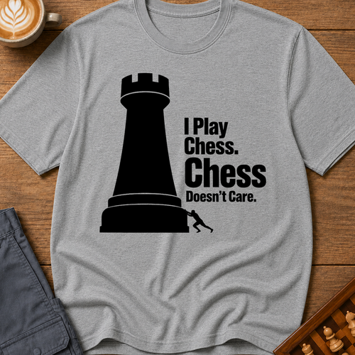 Chess Doesnt Care T-Shirt