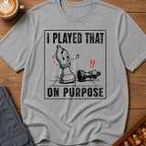 I Played That On Purpose T-Shirt