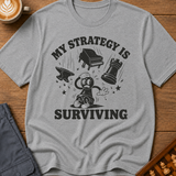 My Strategy Is Surviving T-Shirt