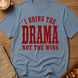 I Bring The Drama Not The Wins T-Shirt