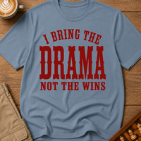 I Bring The Drama Not The Wins T-Shirt