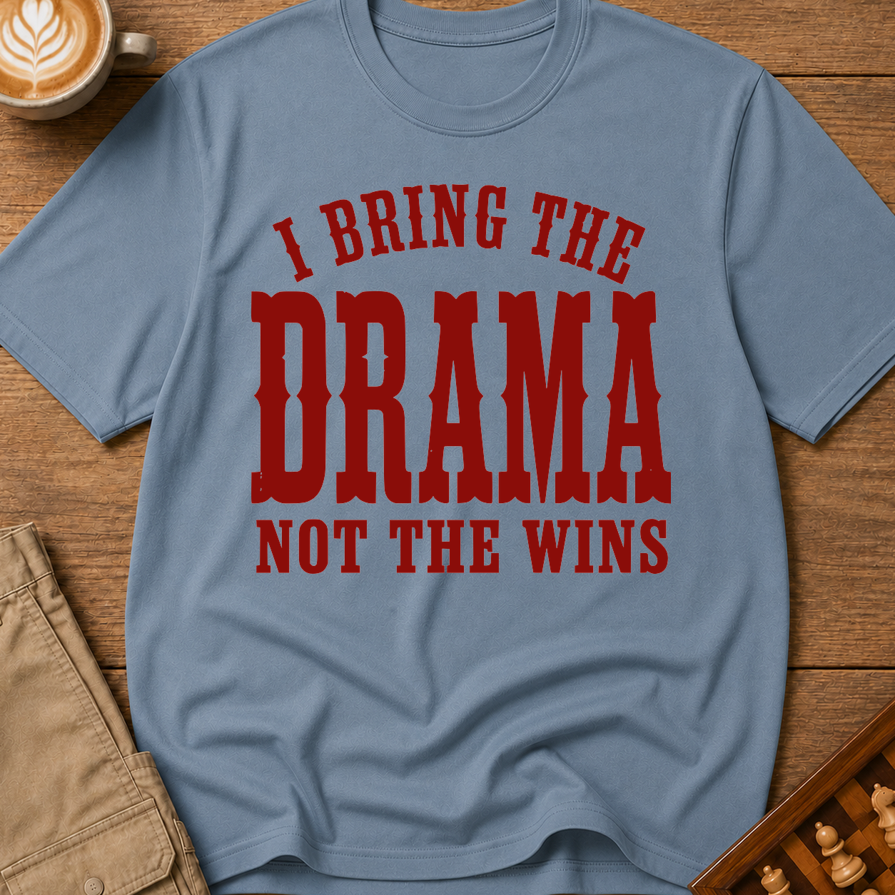 I Bring The Drama Not The Wins T-Shirt
